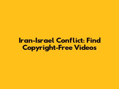 Iran-Israel Conflict: Find Copyright-Free Videos