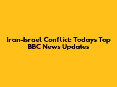 Iran-Israel Conflict: Today's Top BBC News Updates