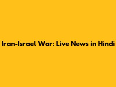 Iran-Israel War: Live News in Hindi