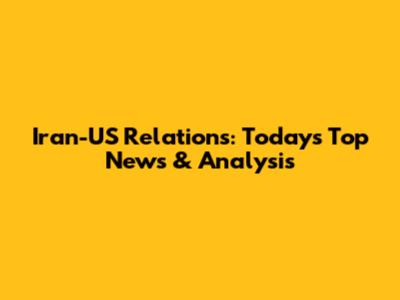 Iran-US Relations: Today's Top News & Analysis