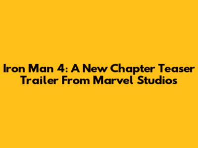 Iron Man 4: A New Chapter Teaser Trailer From Marvel Studios