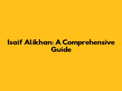 Isaif Alikhan: A Comprehensive Guide