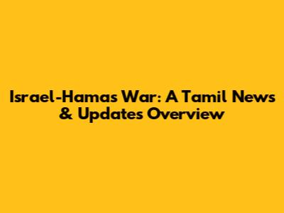 Israel-Hamas War: A Tamil News & Updates Overview
