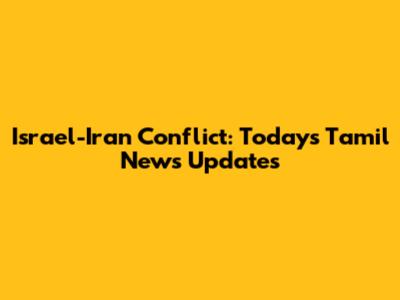 Israel-Iran Conflict: Today's Tamil News Updates