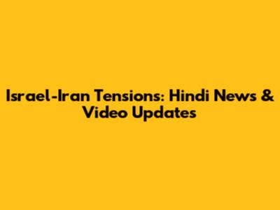 Israel-Iran Tensions: Hindi News & Video Updates