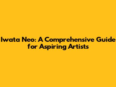 Iwata Neo: A Comprehensive Guide for Aspiring Artists