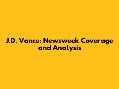 J.D. Vance: Newsweek Coverage and Analysis