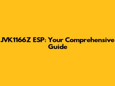JVK1166Z ESP: Your Comprehensive Guide