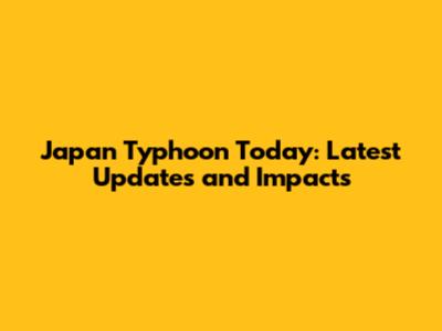Japan Typhoon Today: Latest Updates and Impacts