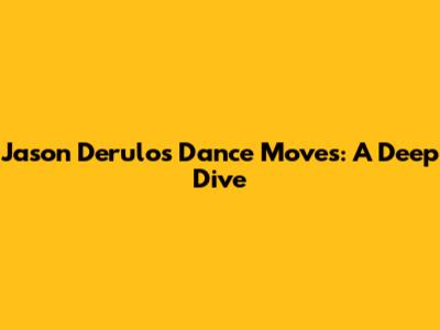 Jason Derulo's Dance Moves: A Deep Dive