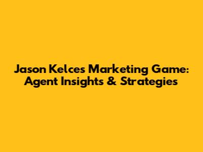 Jason Kelce's Marketing Game: Agent Insights & Strategies
