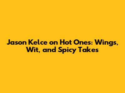 Jason Kelce on Hot Ones: Wings, Wit, and Spicy Takes