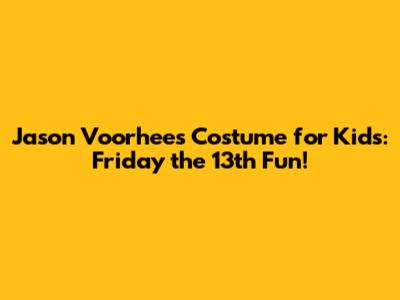 Jason Voorhees Costume for Kids: Friday the 13th Fun!
