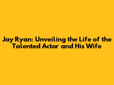 Jay Ryan: Unveiling the Life of the Talented Actor and His Wife