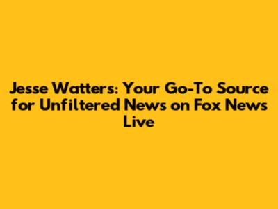 Jesse Watters: Your Go-To Source for Unfiltered News on Fox News Live