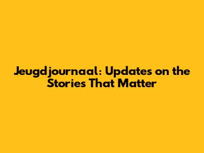 Jeugdjournaal: Updates on the Stories That Matter