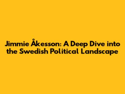 Jimmie Åkesson: A Deep Dive into the Swedish Political Landscape