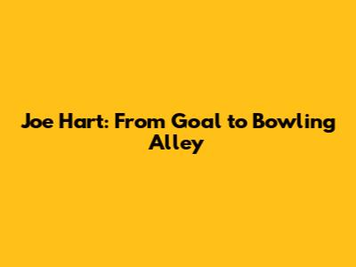 Joe Hart: From Goal to Bowling Alley