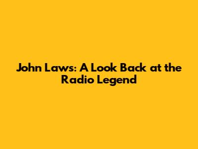 John Laws: A Look Back at the Radio Legend