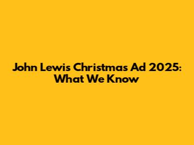 John Lewis Christmas Ad 2025: What We Know