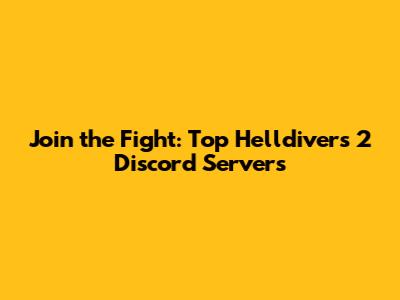 Join the Fight: Top Helldivers 2 Discord Servers