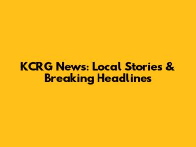 KCRG News: Local Stories & Breaking Headlines