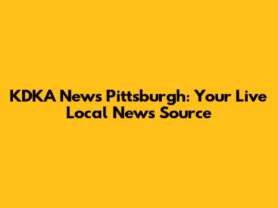 KDKA News Pittsburgh: Your Live Local News Source
