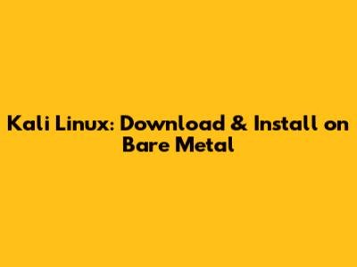 Kali Linux: Download & Install on Bare Metal