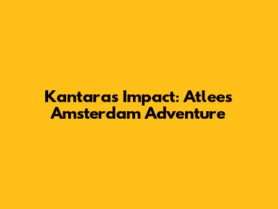 Kantara's Impact: Atlee's Amsterdam Adventure