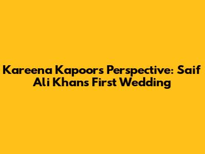 Kareena Kapoor's Perspective: Saif Ali Khan's First Wedding