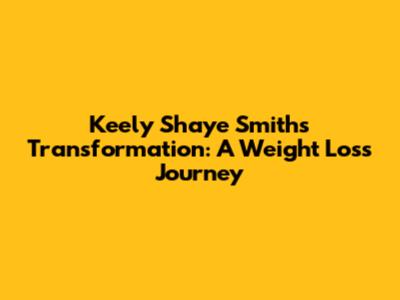 Keely Shaye Smith's Transformation: A Weight Loss Journey