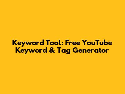 Keyword Tool: Free YouTube Keyword & Tag Generator