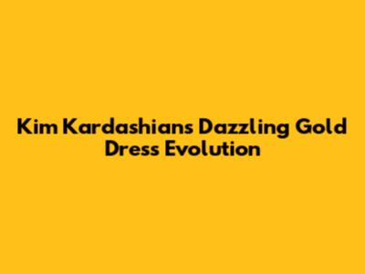 Kim Kardashian's Dazzling Gold Dress Evolution