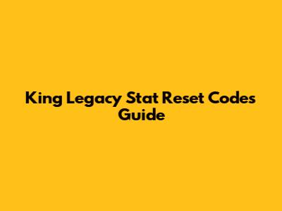 King Legacy Stat Reset Codes Guide