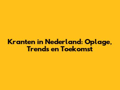 Kranten in Nederland: Oplage, Trends en Toekomst