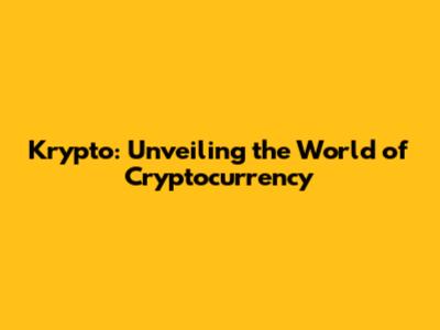 Krypto: Unveiling the World of Cryptocurrency