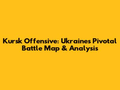 Kursk Offensive: Ukraine's Pivotal Battle Map & Analysis