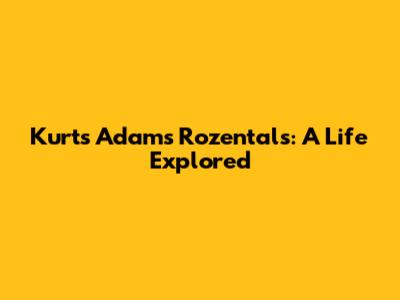 Kurts Adams Rozentals: A Life Explored