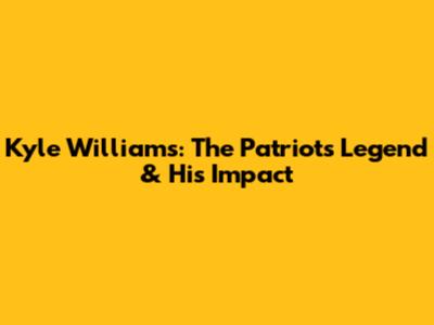 Kyle Williams: The Patriots Legend & His Impact
