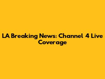 LA Breaking News: Channel 4 Live Coverage