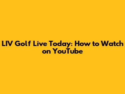 LIV Golf Live Today: How to Watch on YouTube