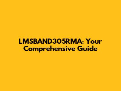 LMSBAND305RMA: Your Comprehensive Guide