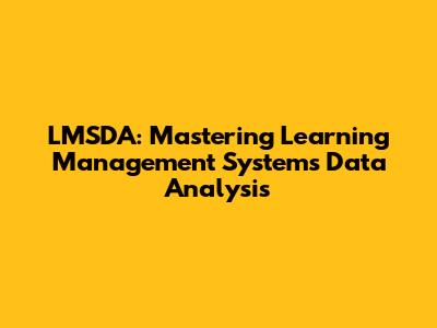 LMSDA: Mastering Learning Management Systems Data Analysis