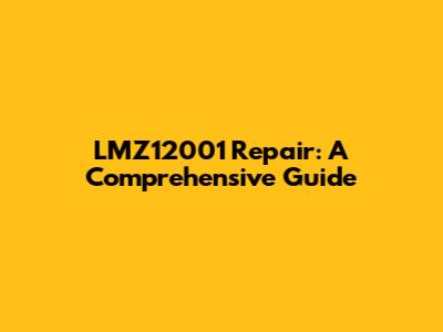 LMZ12001 Repair: A Comprehensive Guide