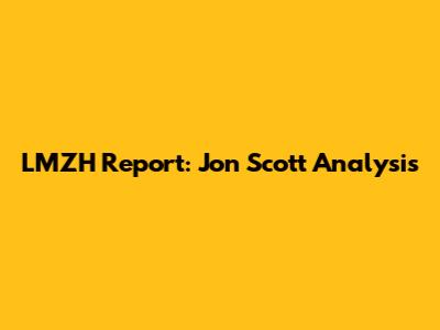 LMZH Report: Jon Scott Analysis