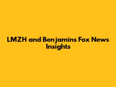 LMZH and Benjamin's Fox News Insights