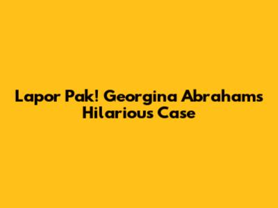 Lapor Pak! Georgina Abraham's Hilarious Case