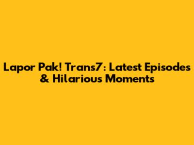 Lapor Pak! Trans7: Latest Episodes & Hilarious Moments
