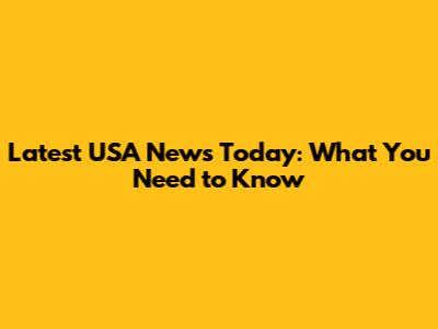 Latest USA News Today: What You Need to Know