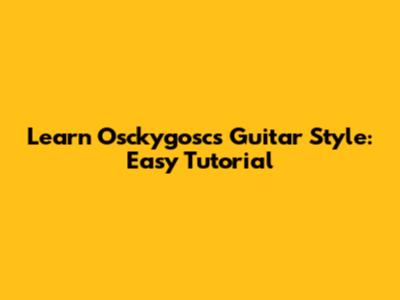 Learn Osckygosc's Guitar Style: Easy Tutorial